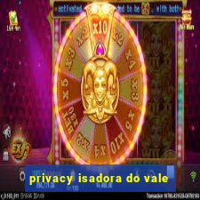 privacy isadora do vale